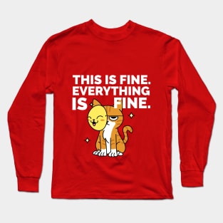 This is Fine . Everything is Fine. Long Sleeve T-Shirt